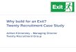Why build for an Exit? Twenty Recruitment Case Study Adrian Kinnersley – Managing Director Twenty Recruitment Group