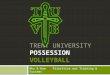 Why & How we Prioritize our Training & Systems TRENT UNIVERSITY POSSESSION VOLLEYBALL