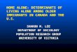 HOME ALONE: DETERMINANTS OF LIVING ALONE AMONG OLDER IMMIGRANTS IN CANADA AND THE U.S. SHARON M. LEE DEPARTMENT OF SOCIOLOGY POPULATION RESEARCH GROUP