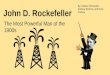 John D. Rockefeller The Most Powerful Man of the 1900s By: Nathan Schembor, Andrew Sartorio, and Evan O’Mara