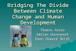 Bridging The Divide Between Climate Change and Human Development Thomas Acker Adrian Davenport Dean Howard Smith