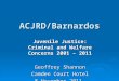ACJRD/Barnardos Juvenile Justice: Criminal and Welfare Concerns 2001 – 2011 Geoffrey Shannon Camden Court Hotel 8 November 2011