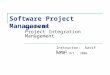 Software Project Management Lecture 03: Project Integration Management Instructor: Aatif Kamal Dated: Oct, 2006