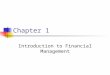Chapter 1 Introduction to Financial Management. Key Concepts and Skills Know the basic financial management decisions and the financial manager’s role