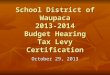 School District of Waupaca 2013-2014 Budget Hearing Tax Levy Certification October 29, 2013
