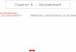 1 Chapter 6 – Determinant Outline 6.1 Introduction to Determinants 6.2 Properties of the Determinant 6.3 Geometrical Interpretations of the Determinant;
