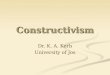 Constructivism Dr. K. A. Korb University of Jos. Outline Overview of Constructivism Two Types of Constructivism Learning according to Constructivism Constructivist