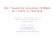 The Traveling Salesman Problem in Theory & Practice Lecture 9: Optimization 101, or “How I spent my Spring Break” 25 March 2014 David S. Johnson dstiflerj@gmail.com