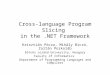 Cross-language Program Slicing in the.NET Framework Krisztián Pócza, Mihály Biczó, Zoltán Porkoláb Eötvös Loránd University, Hungary Faculty of Informatics