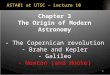 1 ASTA01 at UTSC – Lecture 10 Chapter 3 The Origin of Modern Astronomy - The Copernican revolution - Brahe and Kepler - Galileo - Newton (and Hooke)