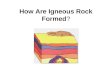 How Are Igneous Rock Formed?. Igneous rocks are called fire rocks and are formed either underground or above ground