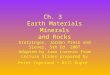 Ch. 3 Earth Materials Minerals and Rocks Grotzinger, Jordan Press and Siever, 5th Ed. 2007 Adapted by Juan Lorenzo from Lecture Slides prepared by Peter