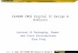 Z. Feng MTU EE4800 CMOS Digital IC Design & Analysis 13.1 EE4800 CMOS Digital IC Design & Analysis Lecture 13 Packaging, Power and Clock Distributions
