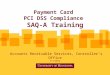 Payment Card PCI DSS Compliance SAQ-A Training Accounts Receivable Services, Controller’s Office 7/1/2012