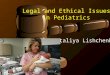 Legal and Ethical Issues in Pediatrics Nataliya Lishchenko