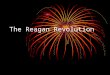 The Reagan Revolution. A Broad New Coalition Reagan’s race for presidency came at a time of change for America (boisterous freedoms on 60’s and expensive
