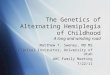 The Genetics of Alternating Hemiplegia of Childhood A long and winding road Matthew T. Sweney, MD MS Clinical Instructor, University of Utah AHC Family