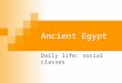 Ancient Egypt Daily life: social classes. Ancient Egypt society The majority of the population could not read nor write. Only the rich and powerful or