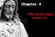 Chapter 4 “The World Jesus Lived In”. The Land Jesus Lived In: Palestine Palestine is one of several names for the geographic region between the Mediterranean
