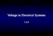 Voltage in Electrical Systems 1.3.2. Objectives Define electric potential, or voltage. Differentiate between AC and DC. Identify the most common source