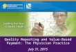Quality Reporting and Value-Based Payment: The Physician Practice July 31, 2015