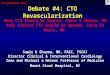 Debate #4: CTO Revascularization Samin K Sharma, MD, FACC, FSCAI Director Clinical & Interventional Cardiology Zena and Michael a Weiner Professor of Medicine