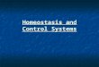 Homeostasis and Control Systems. Homeostasis: Process that regulates and maintains a constant internal environment regardless of the external environment