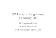 GP Lecture Programme 3 February 2010 Dr Stephen Louw Stroke Physician RVI Newcastle upon Tyne