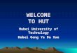 WELCOME TO HUT Hubei University of Technology Hubei Gong Ye Da Xue