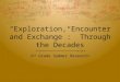 “Exploration, Encounter and Exchange”: Through the Decades 6 th Grade Summer Research