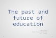 The past and future of education Kieran Egan Simon Fraser University B.C. Canada