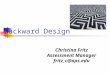 Backward Design Christina Fritz Assessment Manager fritz_c@aps.edu