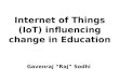 Internet of Things (IoT) influencing change in Education Gavenraj “Raj” Sodhi