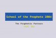 School of the Prophets 2004 The Prophetic Pattern Part two