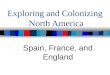 Exploring and Colonizing North America Spain, France, and England