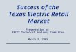 March 3, 2005 Success of the Texas Electric Retail Market Presentation to ERCOT Technical Advisory Committee