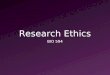 Research Ethics BIO 594. Ethics Morality Ethics - Rules that govern personal behavior - Rules that govern professional behavior