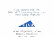 VIVA Update for the 2014 VCCS Learning Resources Peer Group Meeting Anne Elguindi, VIVA Deputy Director May 22, 2014
