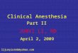 Clinical Anesthesia Part II JUNYI LI, MD lijunyiutmb@yahoo.com April 2, 2009