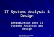 Btec National - IT SYSTEMS ANALYSIS AND DESIGN 1 IT Systems Analysis & Design Introduction into IT Systems Analysis and Design