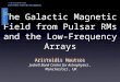 Aristeidis Noutsos The Galactic Magnetic Field from Pulsar RMs and the Low-Frequency Arrays Aristeidis Noutsos Jodrell Bank Centre for Astrophysics, Manchester,