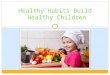 MELANIE SNYDER Healthy Habits Build Healthy Children