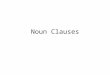 Noun Clauses. A clause is a group of words that contain a subject and a verb. Clauses can take the place of different parts of speech