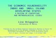 1 THE ECONOMIC VULNERABILITY INDEX AND SMALL ISLAND DEVELOPING STATES A REVIEW OF CONCEPTUAL AND METHODOLOGICAL ISSUES Lino Briguglio University of Malta