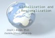 Globalization and Regionalization David J. Boggs, Ph.D. Eastern Illinois University