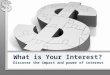 What is Your Interest? Discover the impact and power of interest
