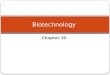 Chapter 20 Biotechnology. What is Cloning? Cloning is the creation of an organism that is an exact genetic copy of another. This means that every single