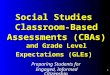 1 Social Studies Classroom-Based Assessments (CBAs) and Grade Level Expectations (GLEs) Preparing Students for Engaged, Informed Citizenship