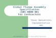 Global Flange Assembly Specification (G8S-8000-00) For Contractors Texas Operations Implementation 2009 DOW CONFIDENTIAL - Do not share without permission
