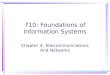 1 710: Foundations of Information Systems Chapter 4: Telecommunications And Networks